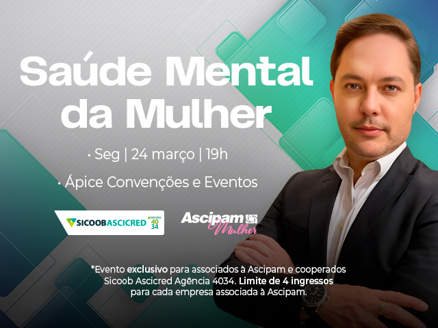 Saúde mental da mulher: Ascipam e Sicoob Ascicred 4034 promoverão palestra dedicada ao bem-estar feminino