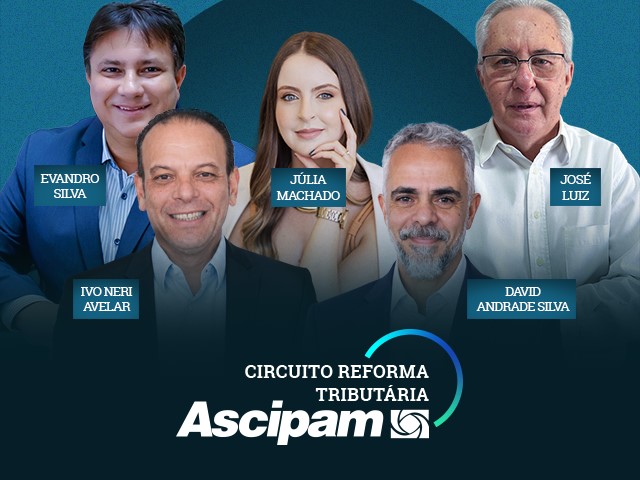 Ascipam promove nova edição do Circuito Reforma Tributária com foco nos impactos sobre planejamentos patrimoniais e societários Ascipam promove nova edição do Circuito Reforma Tributária com foco nos impactos sobre planejamentos patrimoniais e societários